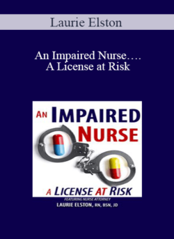 Laurie Elston - An Impaired Nurse….A License at Risk