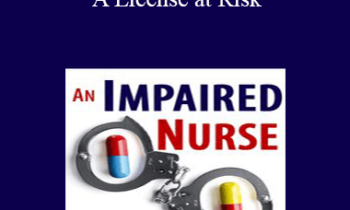 Laurie Elston - An Impaired Nurse….A License at Risk