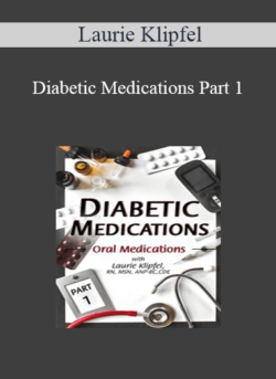 Laurie Klipfel - Diabetic Medications Part 1: Oral Medications