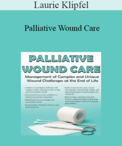 Laurie Klipfel - Palliative Wound Care: Management of Complex and Unique Wound Challenges at the End of Life