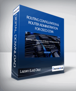 Lazaro (Laz) Diaz - Routing Configuration & Router Administration for Cisco CCNA