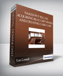 Lee Lowell – Naked Put Selling Acquiring Blue Chip Stocks and Creating Cash Flow