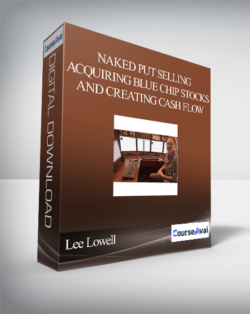 Lee Lowell – Naked Put Selling Acquiring Blue Chip Stocks and Creating Cash Flow