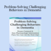 Leigh Odom - Problem-Solving Challenging Behaviors in Dementia: Person-Centered & Non-Pharmacologic Intervention Plans You Can Use the Next day!