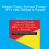 Leslie Petruk - Internal Family Systems Therapy (IFS) with Children & Parents: Innovative Interventions that Combine the Strength of IFS with the Power of Play