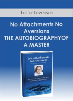 Lester Levenson - No Attachments No Aversions - THE AUTOBIOGRAPHYOF A MASTER