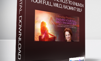 Liberating Practices to Enliven Your Full