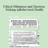 Linda Cherrey Reeser - Ethical Dilemmas and Decision Making in Behavioral Health: How to Practice in a Safe and Ethical Way