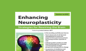Linda Graham - Enhancing Neuroplasticity: Strategies for Rewiring the Brain