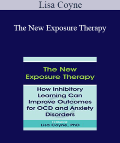 Lisa Coyne - The New Exposure Therapy: How Inhibitory Learning Can Improve Outcomes for OCD and Anxiety Disorders
