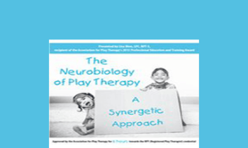 Lisa Dion - The Neurobiology of Play Therapy: A Synergetic Approach