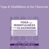 Lisa Flynn - Yoga and Mindfulness in the Classroom: Trauma-Informed Tools to Support Social and Emotional Learning