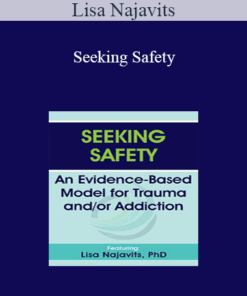 Lisa Najavits - Seeking Safety: An Evidence-Based Model for Trauma and/or Addiction