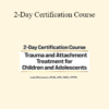 Lois Ehrmann - 2-Day Certification Course: Trauma and Attachment Treatment for Children and Adolescents