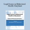 Lois Fenner - Legal Issues in Behavioral Health Maryland: Legal and Ethical Considerations