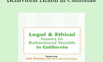 Lois Fenner - Legal and Ethical Issues in Behavioral Health in California