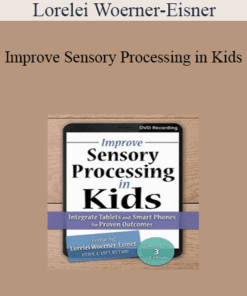 Lorelei Woerner-Eisner - Improve Sensory Processing in Kids: Integrate Tablets and Smart Phones for Proven Outcomes