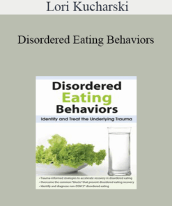 Lori Kucharski - Disordered Eating Behaviors: Identify and Treat the Underlying Trauma