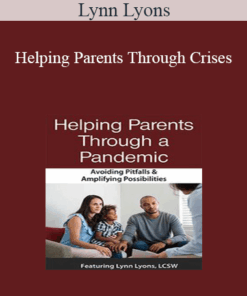 Lynn Lyons - Helping Parents Through Crises: Avoiding Pitfalls & Amplifying Opportunities