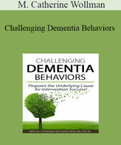 M. Catherine Wollman - Challenging Dementia Behaviors: Pinpoint the Underlying Cause for Intervention Success!