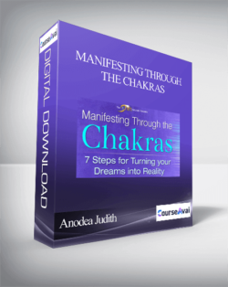 Manifesting Through the Chakras with Anodea Judith