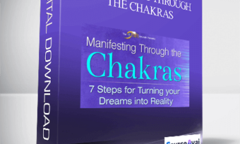 Manifesting Through the Chakras with Anodea Judith