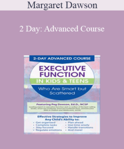 Margaret Dawson - 2 Day: Advanced Course: Executive Function in Kids & Teens Who Are Smart but Scattered