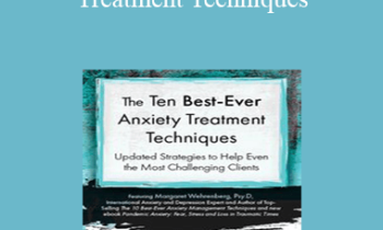 Margaret Wehrenberg - The Ten Best-Ever Anxiety Treatment Techniques
