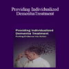 Marguerite Mullaney - Providing Individualized Dementia Treatment: Putting Evidence into Action