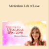 Marianne Williamson - Miraculous Life of Love