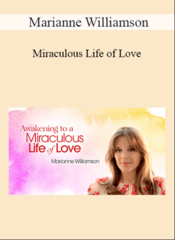 Marianne Williamson - Miraculous Life of Love