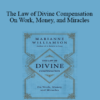 Marianne Williamson - The Law of Divine Compensation - On Work