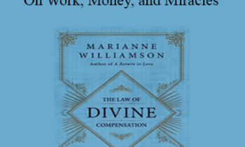 Marianne Williamson - The Law of Divine Compensation - On Work