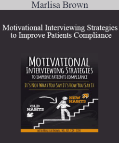 Marlisa Brown - Motivational Interviewing Strategies to Improve Patients Compliance: It's Not What You Say It's How You Say It