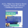 Martha Teater - ACEs: What You Need to Know TODAY About the Adverse Childhood Experiences (ACE) Study