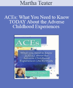 Martha Teater - ACEs: What You Need to Know TODAY About the Adverse Childhood Experiences (ACE) Study