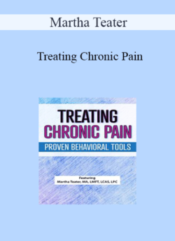 Martha Teater - Treating Chronic Pain: Proven Behavioral Tools