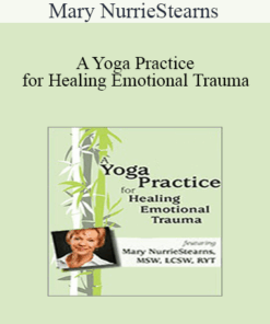 Mary NurrieStearns - A Yoga Practice for Healing Emotional Trauma