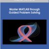 Master MATLAB through Guided Problem Solving