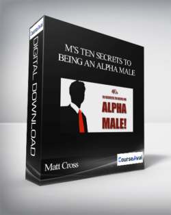 Matt Cross - M’s Ten Secrets To Being An Alpha Male