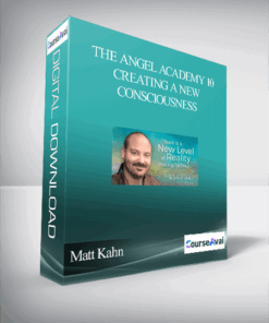 Matt Kahn – The Angel Academy 10 – Creating a New Consciousness
