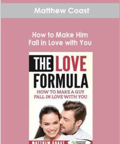 Matthew Coast - How to Make Him Fall in Love with You