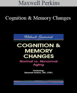 Maxwell Perkins - Cognition & Memory Changes: Normal vs Abnormal Aging