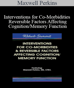 Maxwell Perkins - Interventions for Co-Morbidities & Reversible Factors Affecting Cognition/Memory Function