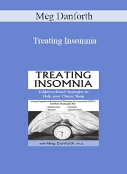 Meg Danforth - Treating Insomnia: Evidence-Based Strategies to Help Your Clients Sleep