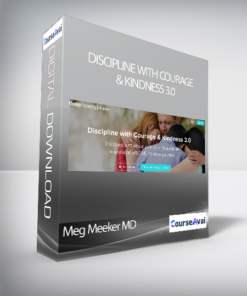Meg Meeker MD - Discipline with Courage & Kindness 3.0