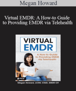 Megan Howard - Virtual EMDR: A How-to Guide to Providing EMDR via Telehealth