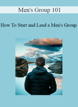 Men's Group 101 - How To Start and Lead a Men's Group