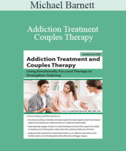 Michael Barnett - Addiction Treatment and Couples Therapy: Using Emotionally Focused Therapy to Strengthen Sobriety