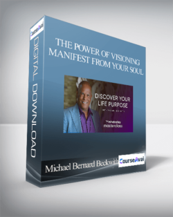 Michael Bernard Beckwith - The Power of Visioning: Manifest from Your Soul